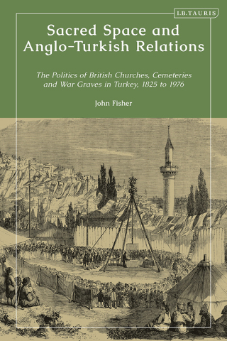 صورة الغلاف: Sacred Space and Anglo-Turkish Relations 1st edition 9780755654611