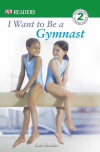 Cover image: DK Readers L2: I Want to Be a Gymnast 9780756620110