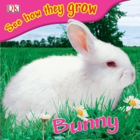 Cover image: See How They Grow: Bunny 9780756632649