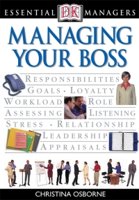 Cover image: DK Essential Managers: Managing Your Boss 9780789495389