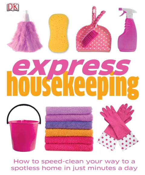 Express Housekeeping: How to Speed-Clean Your Way to a Spotless Home in Just Minutes a Day - FULL INSTANT DOWNLOAD | PDF DOCX EPUB