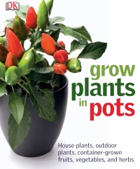 Cover image: Grow Plants in Pots 9780756682507