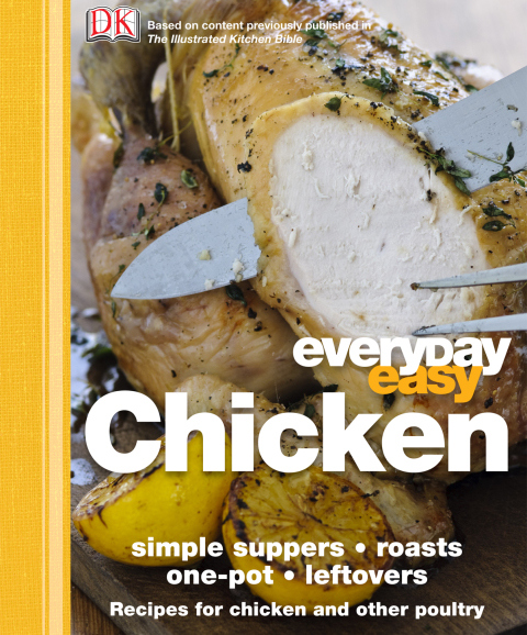 Everyday Easy Chicken: Simple Suppers, Roasts, One-Pot, Leftovers; Recipes for Chicken and Other Poultr - FULL INSTANT DOWNLOAD | PDF DOCX EPUB
