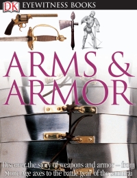 Cover image: DK Eyewitness Books: Arms and Armor 9780756673192