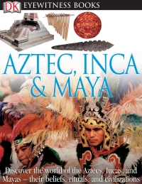 Cover image: DK Eyewitness Books: Aztec, Inca & Maya 9780756673208