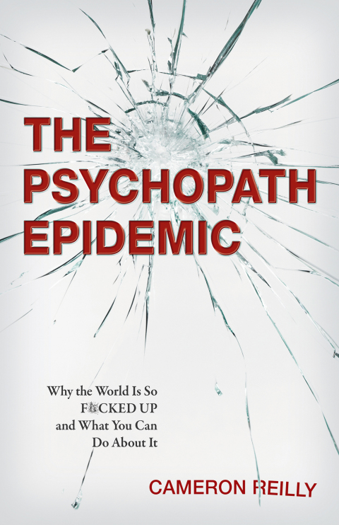 The Psychopath Epidemic: Why the World Is So F*cked Up and What You Can Do About It - FULL INSTANT DOWNLOAD | PDF DOCX EPUB