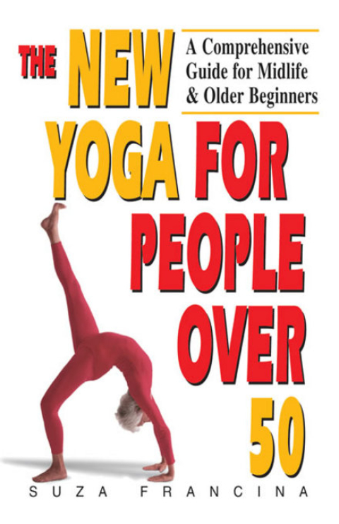 The New Yoga for People Over 50: A Comprehensive Guide for Midlife & Older Beginners - FULL INSTANT DOWNLOAD | PDF DOCX EPUB