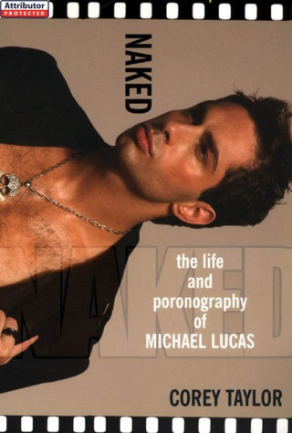 Cover image: Naked: The Life And Pornography Of Michael Lucas 9780758217509