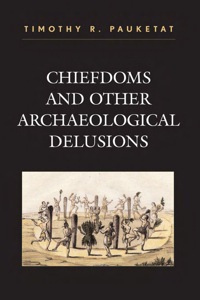 Immagine di copertina: Chiefdoms and Other Archaeological Delusions 9780759108288