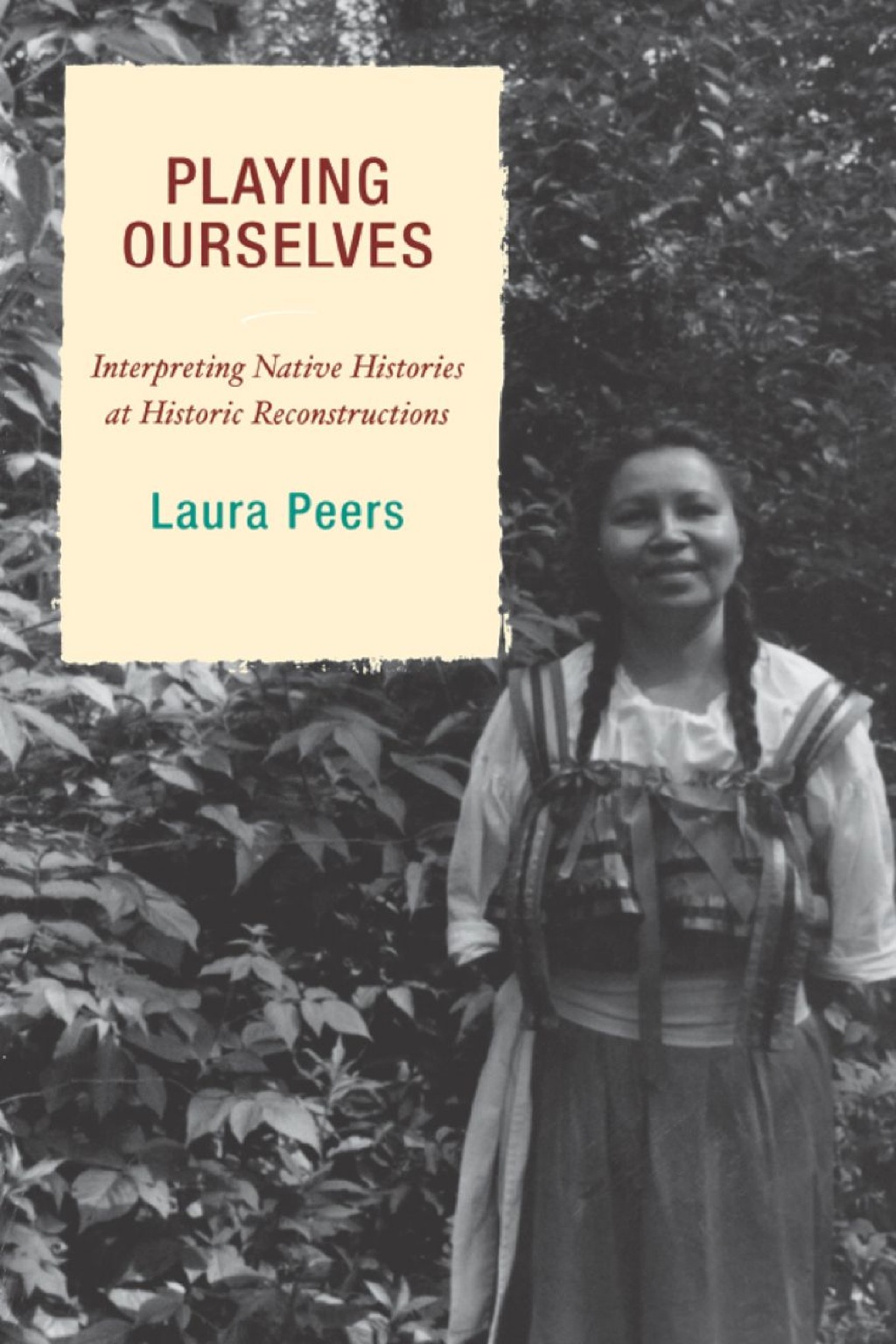 Playing Ourselves Interpreting Native Histories at Historic Reconstructions