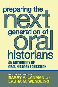 Cover image: Preparing the Next Generation of Oral Historians 9780759108523