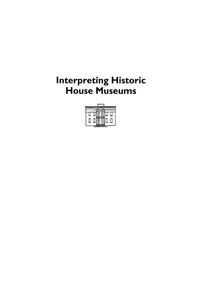 Cover image: Interpreting Historic House Museums 9780759102507