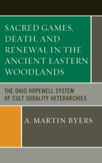 Cover image: Sacred Games, Death, and Renewal in the Ancient Eastern Woodlands 9780759120327