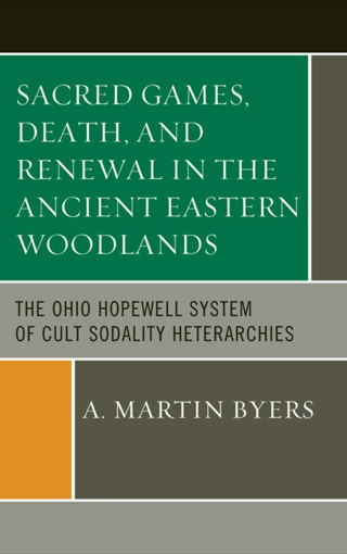 Cover image: Sacred Games, Death, and Renewal in the Ancient Eastern Woodlands 9780759120327