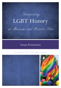 Cover image: Interpreting LGBT History at Museums and Historic Sites 9780759123724