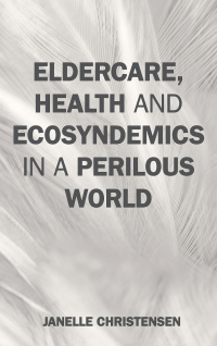 Omslagafbeelding: Eldercare, Health, and Ecosyndemics in a Perilous World 9780759123939