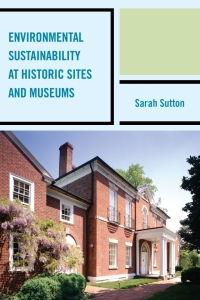 صورة الغلاف: Environmental Sustainability at Historic Sites and Museums 9780759124431