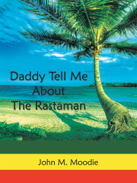 Cover image: Daddy Tell Me About the Rastaman 9781425949990