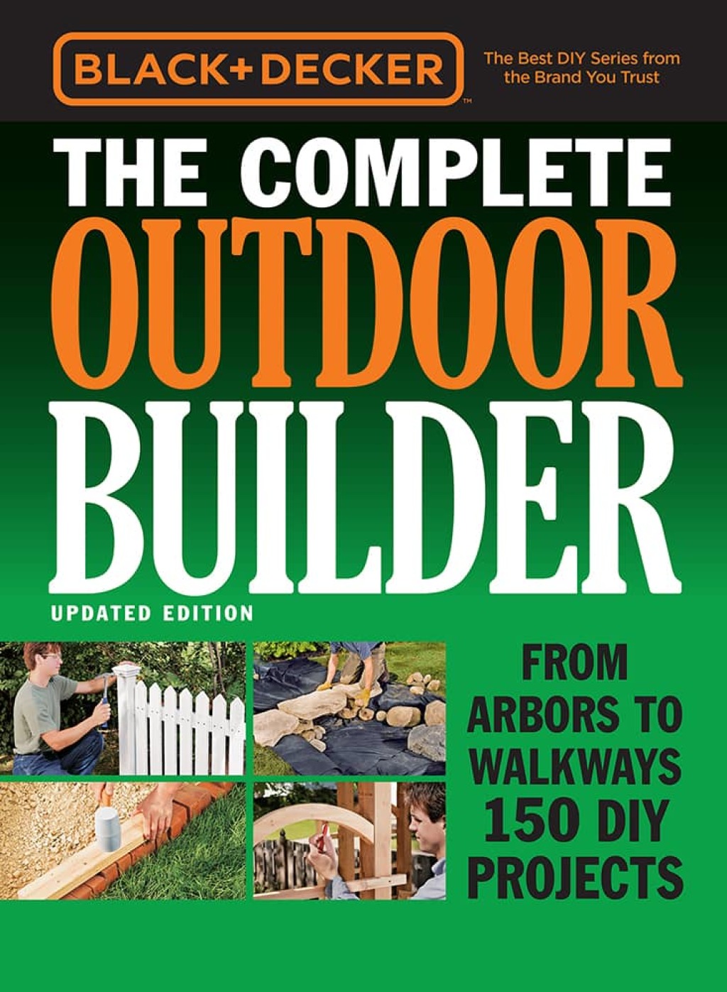 Black & Decker The Complete Outdoor Builder – Updated Edition From Arbors to Walkways 150 DIY Projects