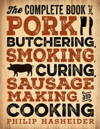 Imagen de portada: The Complete Book of Pork Butchering, Smoking, Curing, Sausage Making, and Cooking 9780760349960