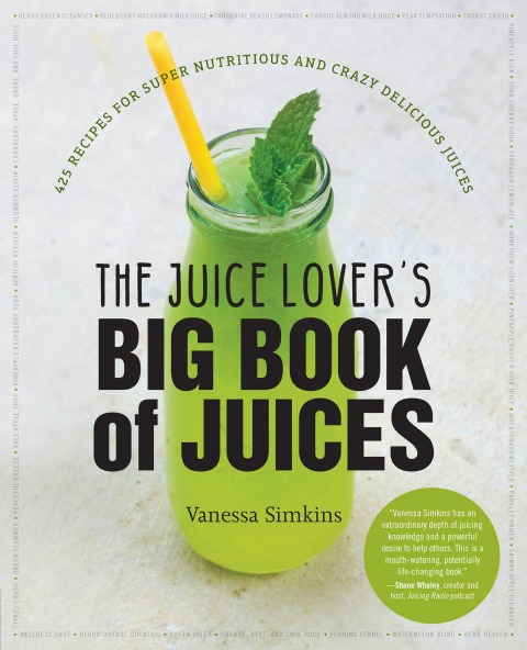 The Juice Lover's Big Book of Juices: 425 Recipes for Super Nutritious and Crazy Delicious Juices - FULL INSTANT DOWNLOAD | PDF DOCX EPUB