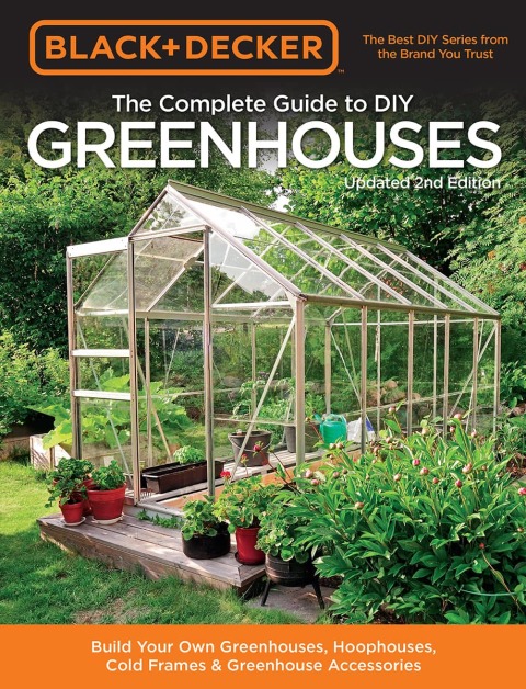 Black & Decker The Complete Guide to DIY Greenhouses, Updated 2nd Edition: Build Your Own Greenhouses, Hoophouses, Cold Frames & Greenhouse Accessories - FULL INSTANT DOWNLOAD | PDF DOCX EPUB