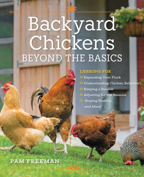 Backyard Chickens Beyond the Basics: Lessons for Expanding Your Flock, Understanding Chicken Behavior, Keeping a Rooster, Adjusting for the Seasons, Staying Healthy, and More! - FULL INSTANT DOWNLOAD | PDF DOCX EPUB