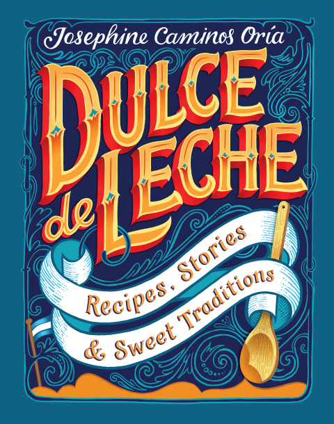 Dulce de Leche: Recipes, Stories, & Sweet Traditions - FULL INSTANT DOWNLOAD | PDF DOCX EPUB