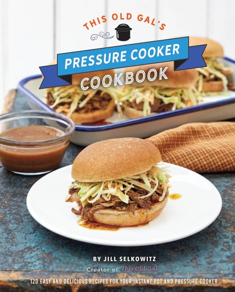 This Old Gal's Pressure Cooker Cookbook: 120 Easy and Delicious Recipes for Your Instant Pot and Pressure Cooker - FULL INSTANT DOWNLOAD | PDF DOCX EPUB
