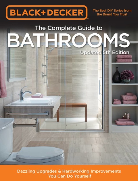 Black & Decker Complete Guide to Bathrooms 5th Edition: Dazzling Upgrades & Hardworking Improvements You Can Do Yourself, 5th Edition - FULL INSTANT DOWNLOAD | PDF DOCX EPUB