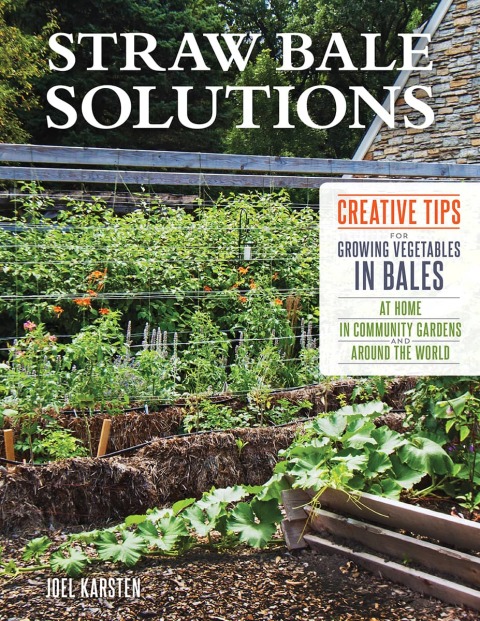 Straw Bale Solutions: Creative Tips for Growing Vegetables in Bales at Home, in Community Gardens, and around the World - FULL INSTANT DOWNLOAD | PDF DOCX EPUB
