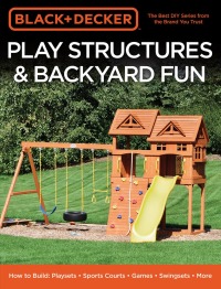 Cover image: Black & Decker Play Structures & Backyard Fun 9780760363867