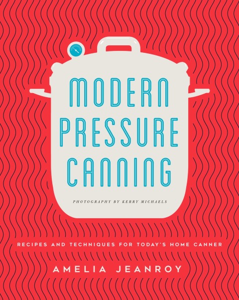 Modern Pressure Canning: Recipes and Techniques for Today's Home Canner - FULL INSTANT DOWNLOAD | PDF DOCX EPUB