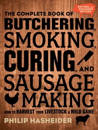 صورة الغلاف: The Complete Book of Butchering, Smoking, Curing, and Sausage Making 2nd edition 9780760354490