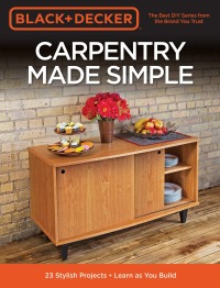 Imagen de portada: Black & Decker Carpentry Made Simple 9780760357798