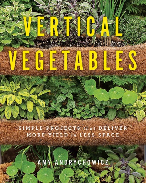 Vertical Vegetables : Simple Projects that Deliver More Yield in Less Space - FULL INSTANT DOWNLOAD | PDF DOCX EPUB