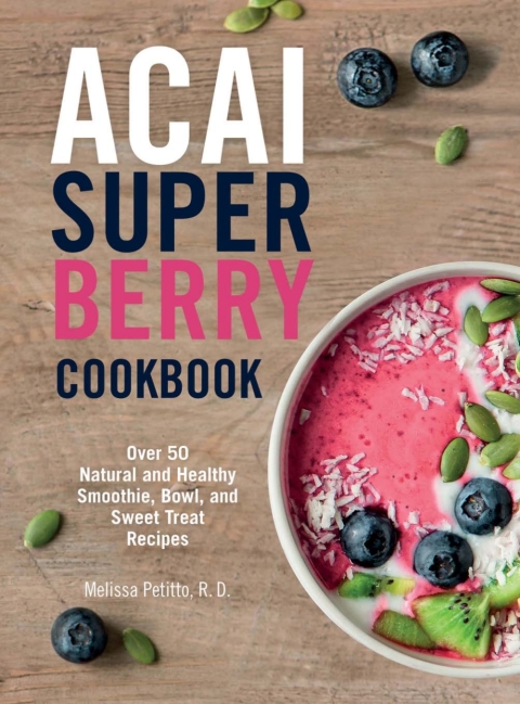 Acai Super Berry Cookbook: Over 50 Natural and Healthy Smoothie, Bowl, and Sweet Treat Recipes - FULL INSTANT DOWNLOAD | PDF DOCX EPUB
