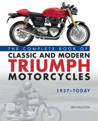 صورة الغلاف: The Complete Book of Classic and Modern Triumph Motorcycles 1937-Today 9780760366011