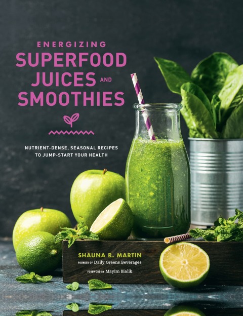 Energizing Superfood Juices and Smoothies: Nutrient-Dense, Seasonal Recipes to Jump-Start Your Health - FULL INSTANT DOWNLOAD | PDF DOCX EPUB