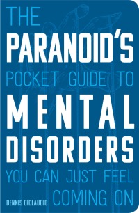 Omslagafbeelding: The Paranoid's Pocket Guide to Mental Disorders You Can Just Feel Coming On 9780760366301