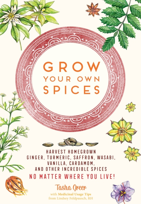 Grow Your Own Spices: Harvest homegrown ginger, turmeric, saffron, wasabi, vanilla, cardamom, and other incredible spices -- no matter where you live! - FULL INSTANT DOWNLOAD | PDF DOCX EPUB