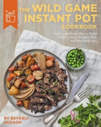 Omslagafbeelding: The Wild Game Instant Pot Cookbook 9780760369241