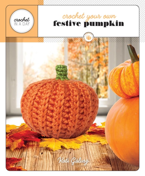 Crochet Your Own Festive Pumpkin: Includes: 32-Page Instruction Book, 3 Colors of Yarn, Crochet Hook, Yarn Needle, Fiberfill, Safety Eyes - FULL INSTANT DOWNLOAD | PDF DOCX EPUB