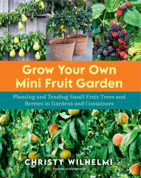 Grow Your Own Mini Fruit Garden: Planting and Tending Small Fruit Trees and Berries in Gardens and Containers - FULL INSTANT DOWNLOAD | PDF DOCX EPUB