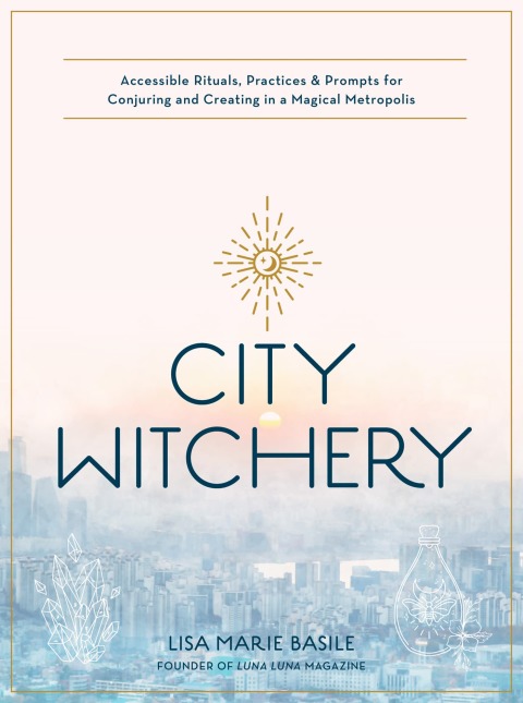 City Witchery: Accessible Rituals, Practices & Prompts for Conjuring and Creating in a Magical Metropolis - FULL INSTANT DOWNLOAD | PDF DOCX EPUB