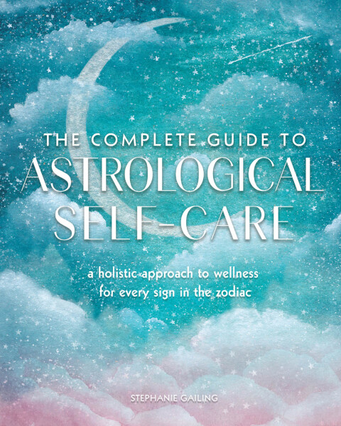 The Complete Guide to Astrological Self-Care: A Holistic Approach to Wellness for Every Sign in the Zodiac - FULL INSTANT DOWNLOAD | PDF DOCX EPUB