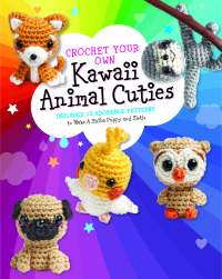 Omslagafbeelding: Crochet Your Own Kawaii Animal Cuties 9780760371114