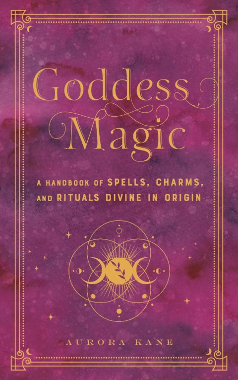 Goddess Magic: A Handbook of Spells, Charms, and Rituals Divine in Origin - FULL INSTANT DOWNLOAD | PDF DOCX EPUB