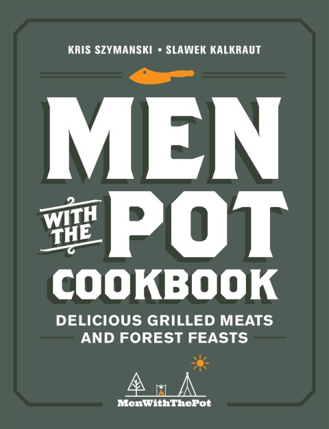 Men with the Pot Cookbook: Delicious Grilled Meats and Forest Feasts - FULL INSTANT DOWNLOAD | PDF DOCX EPUB