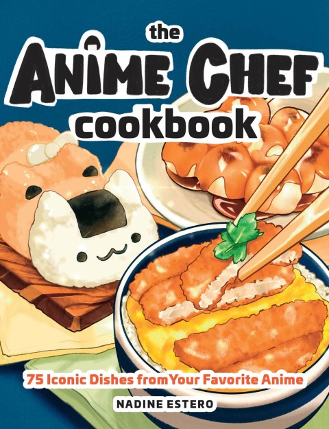 Anime Chef Cookbook: 75 Iconic Dishes from Your Favorite Anime - FULL INSTANT DOWNLOAD | PDF DOCX EPUB